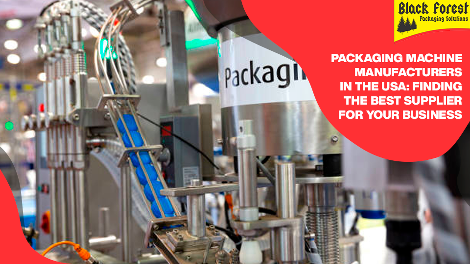 Packaging Machine Manufacturers in the USA: Finding the Best Supplier for Your Business